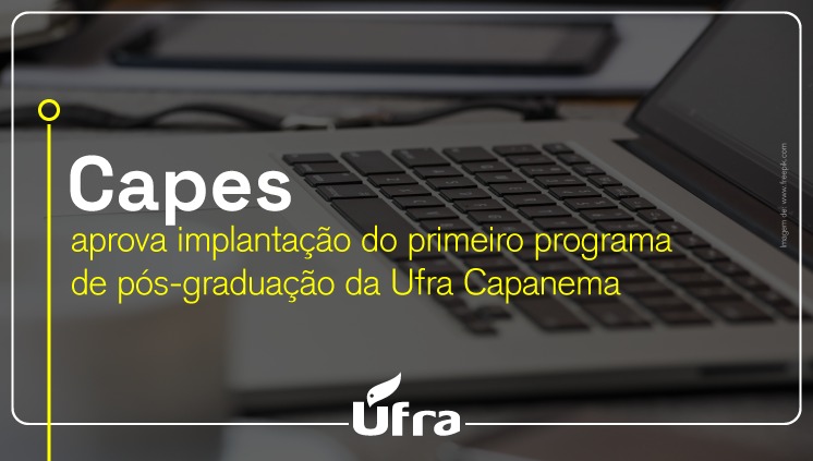 Capes aprova implantação do primeiro programa de pós-graduação da Ufra Capanema