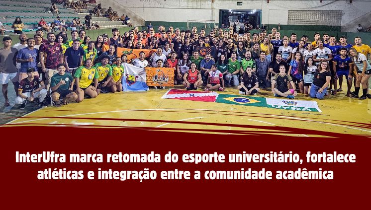Final do InterUfra uniu todos os campi em Belém