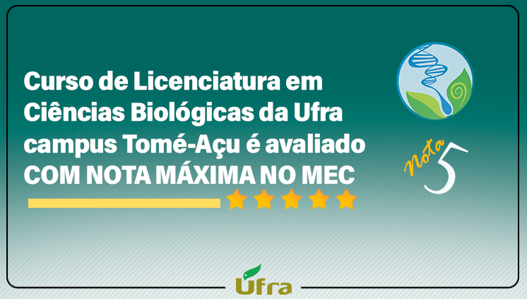 Curso de Licenciatura em Ciências Biológicas da Ufra campus Tomé-Açu recebe nota máxima do MEC