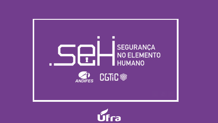 Projeto Segurança no Elemento Humano (SEH): Campanha busca capacitar comunidade acadêmica para reconhecer riscos e adotar práticas seguras no ambiente digital